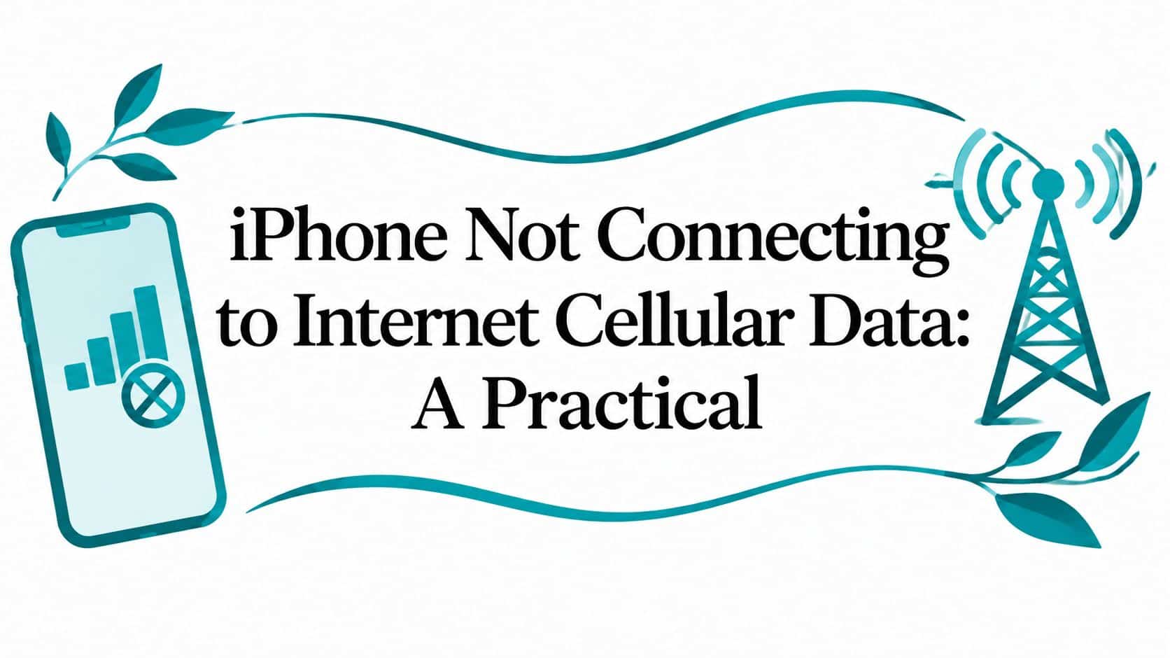 iPhone Not Connecting to Internet Cellular Data: A Practical