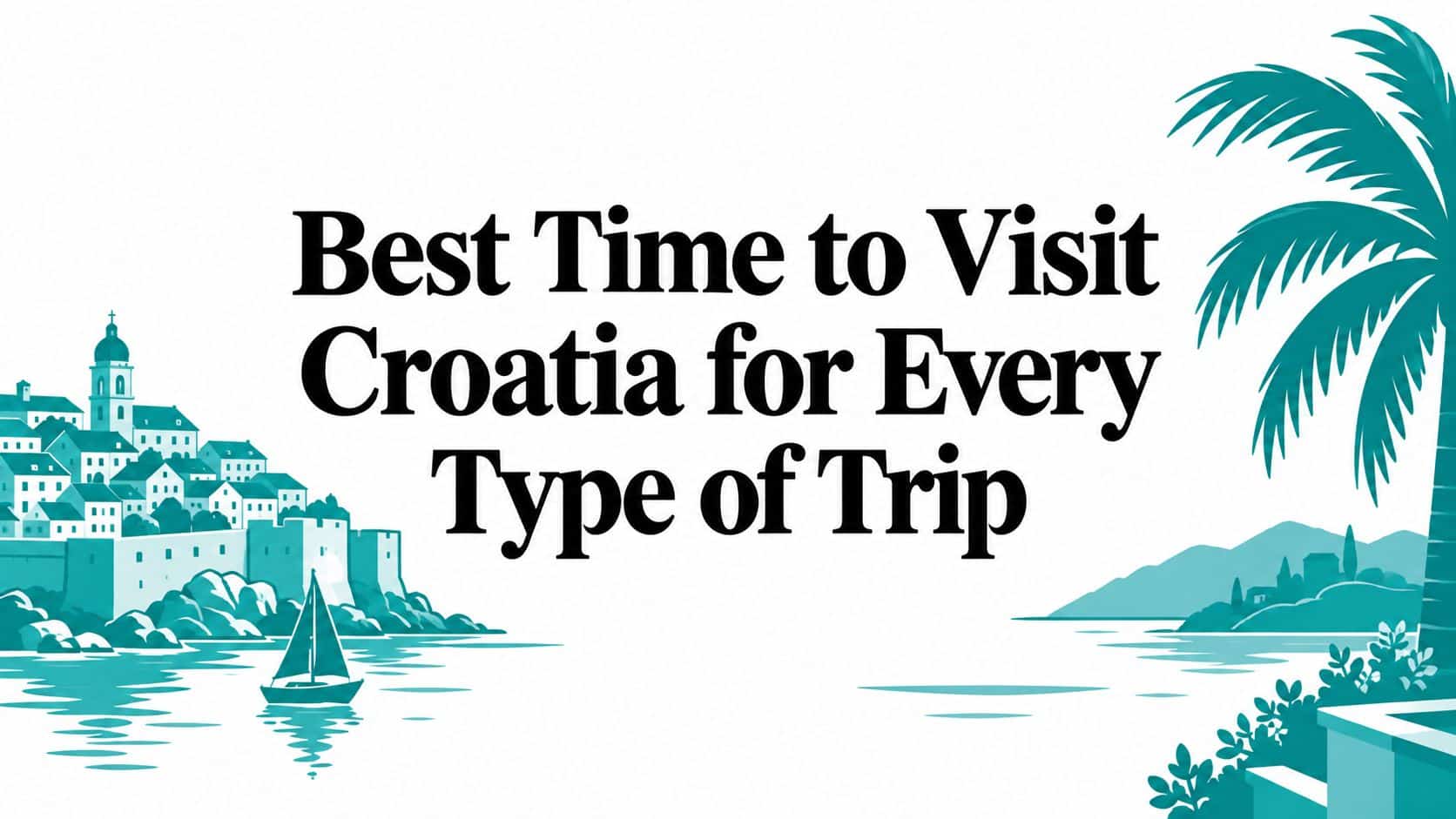 Best Time to Visit Croatia for Every Type of Trip