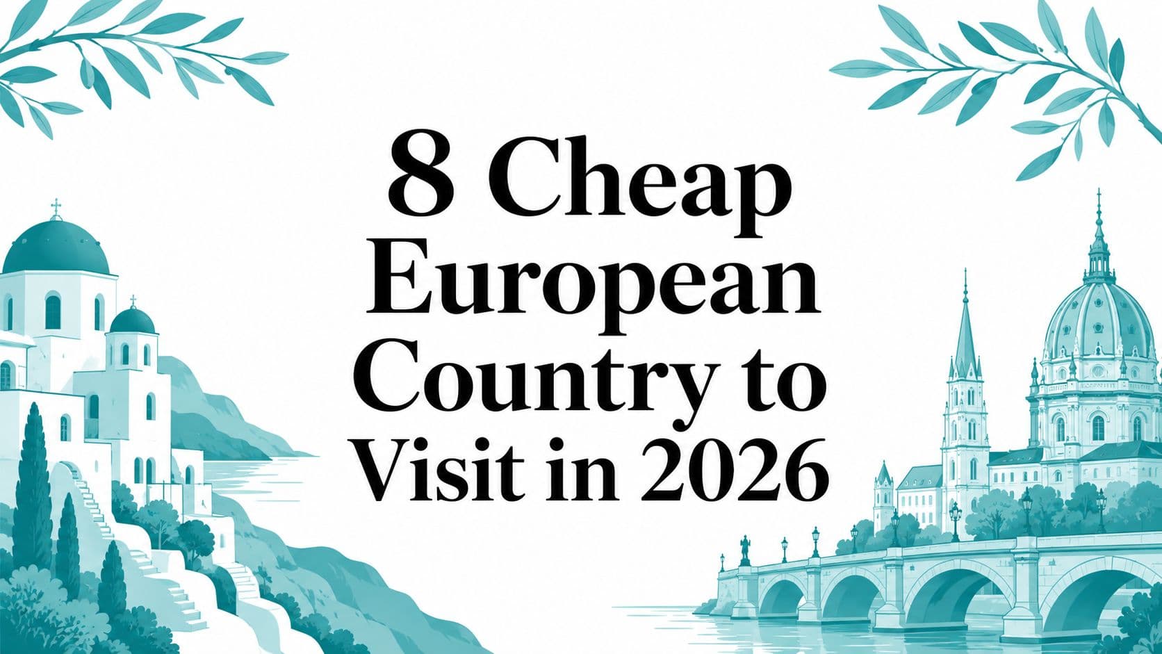 8 Cheap European Country to Visit in 2026