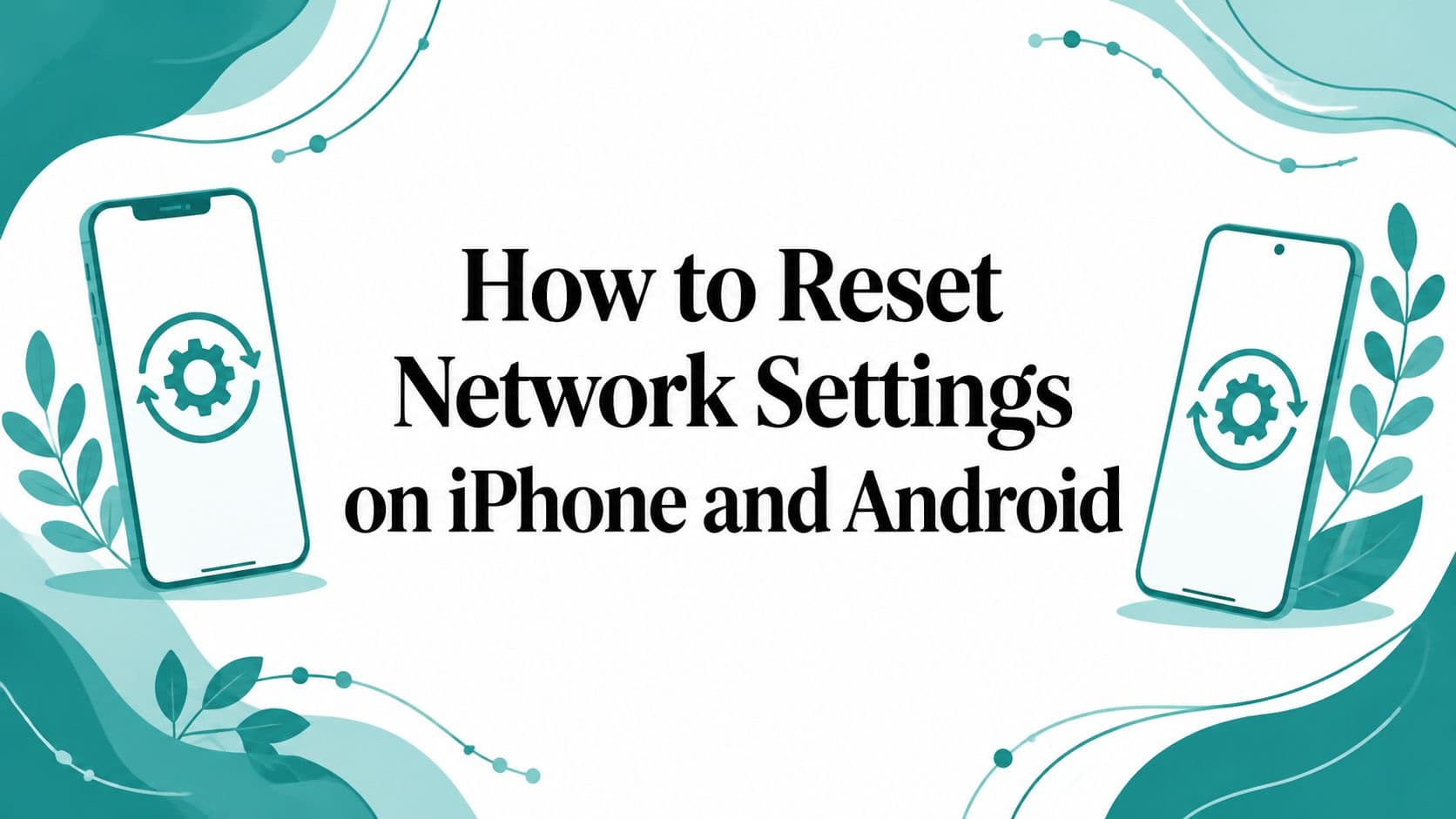 How to Reset Network Settings on iPhone and Android
