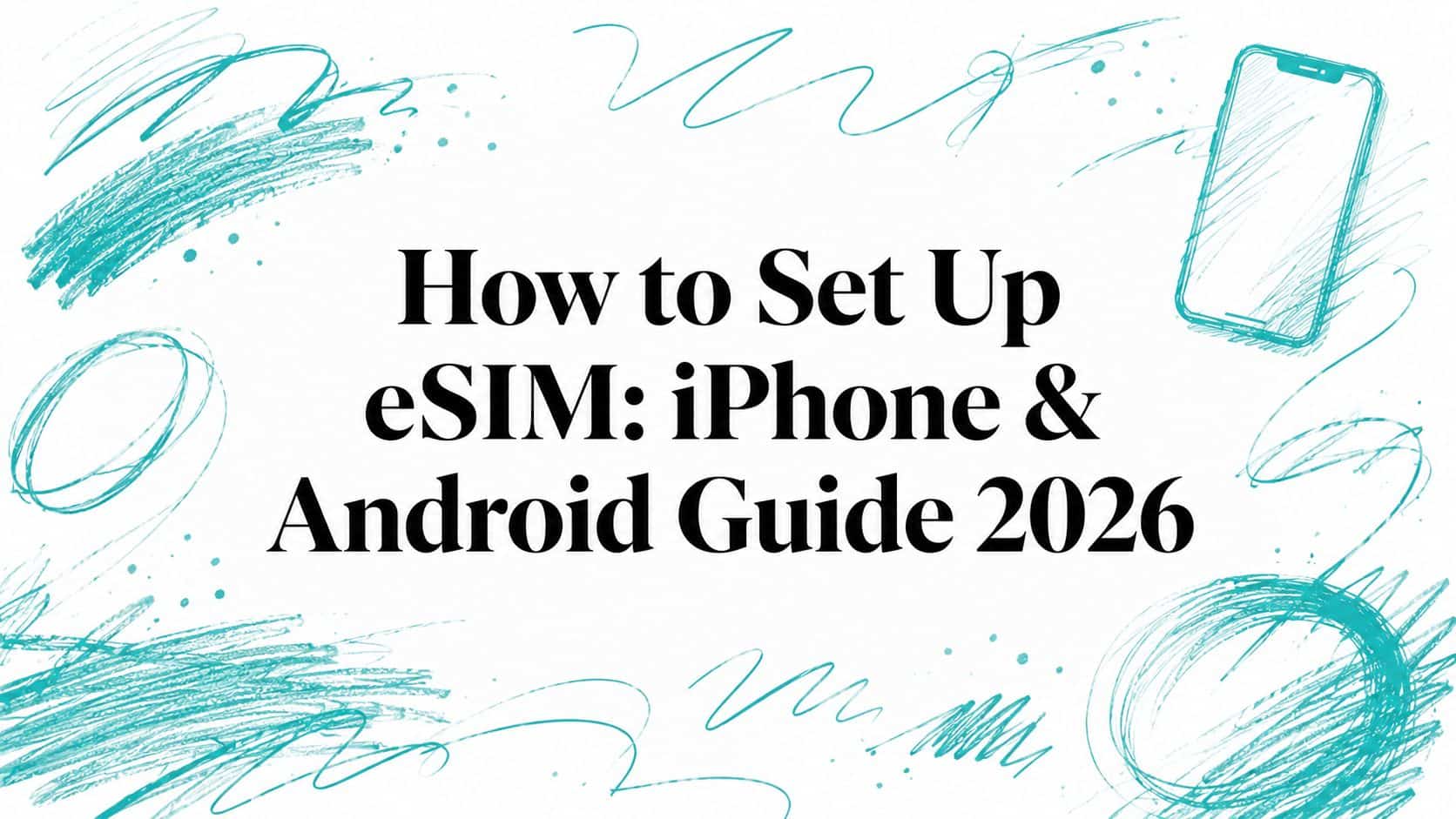 How to Set Up eSIM: iPhone & Android Guide 2026