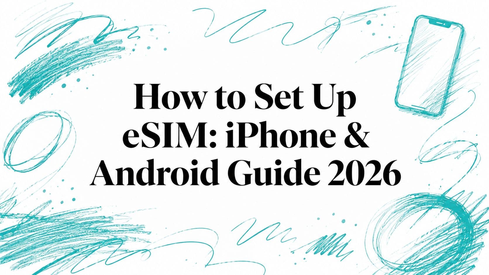 How to Set Up eSIM: iPhone & Android Guide 2026