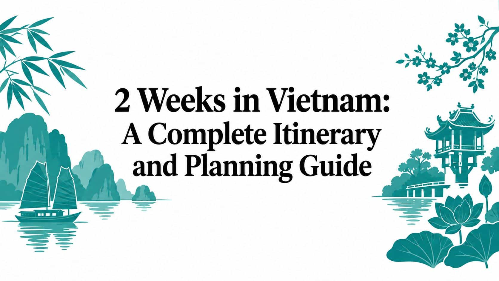 2 Weeks in Vietnam: A Complete Itinerary and Planning Guide
