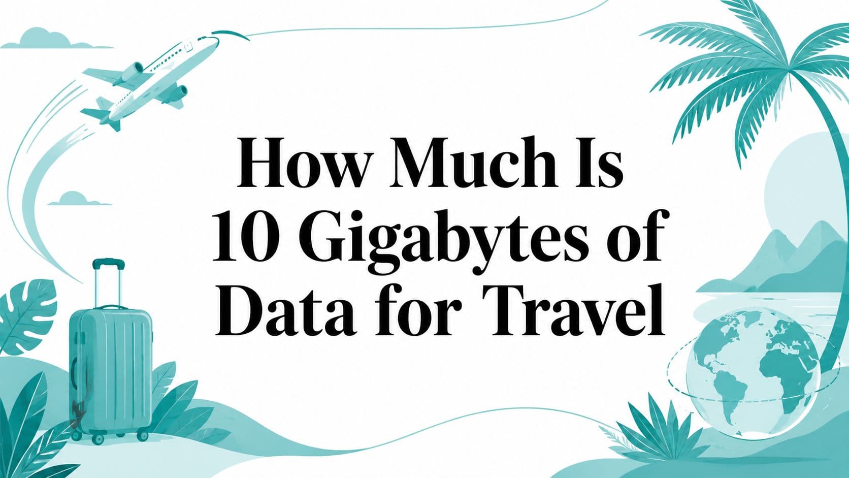How Much Is 10 Gigabytes of Data for Travel