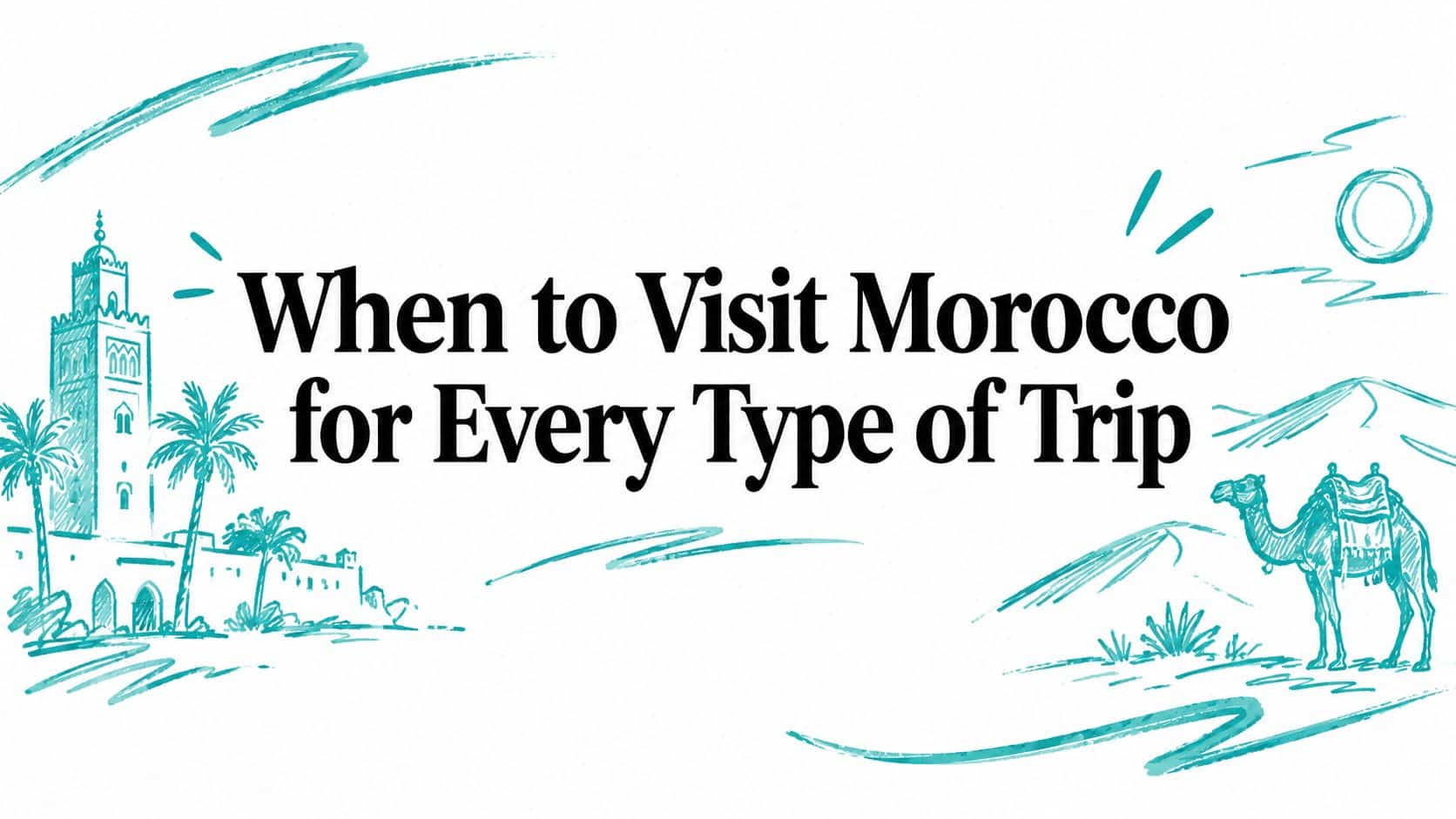 When to Visit Morocco for Every Type of Trip