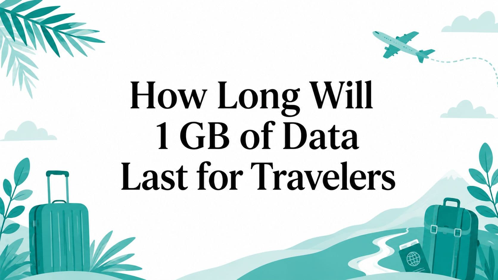 How Long Will 1 GB of Data Last for Travelers