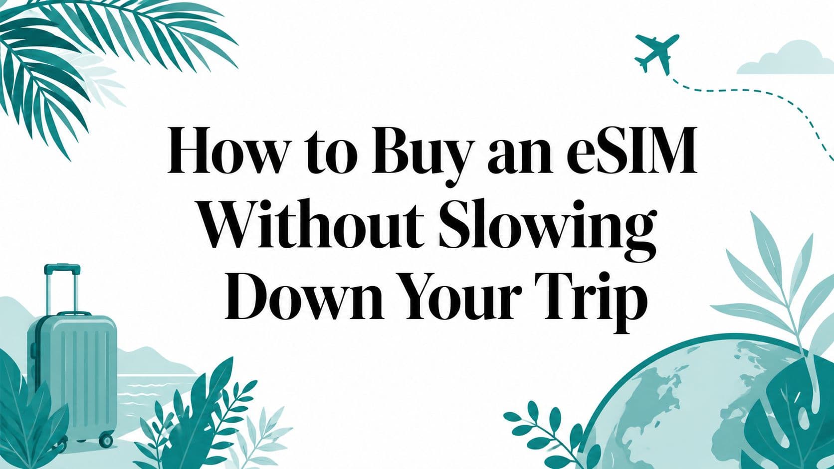How to Buy an eSIM Without Slowing Down Your Trip