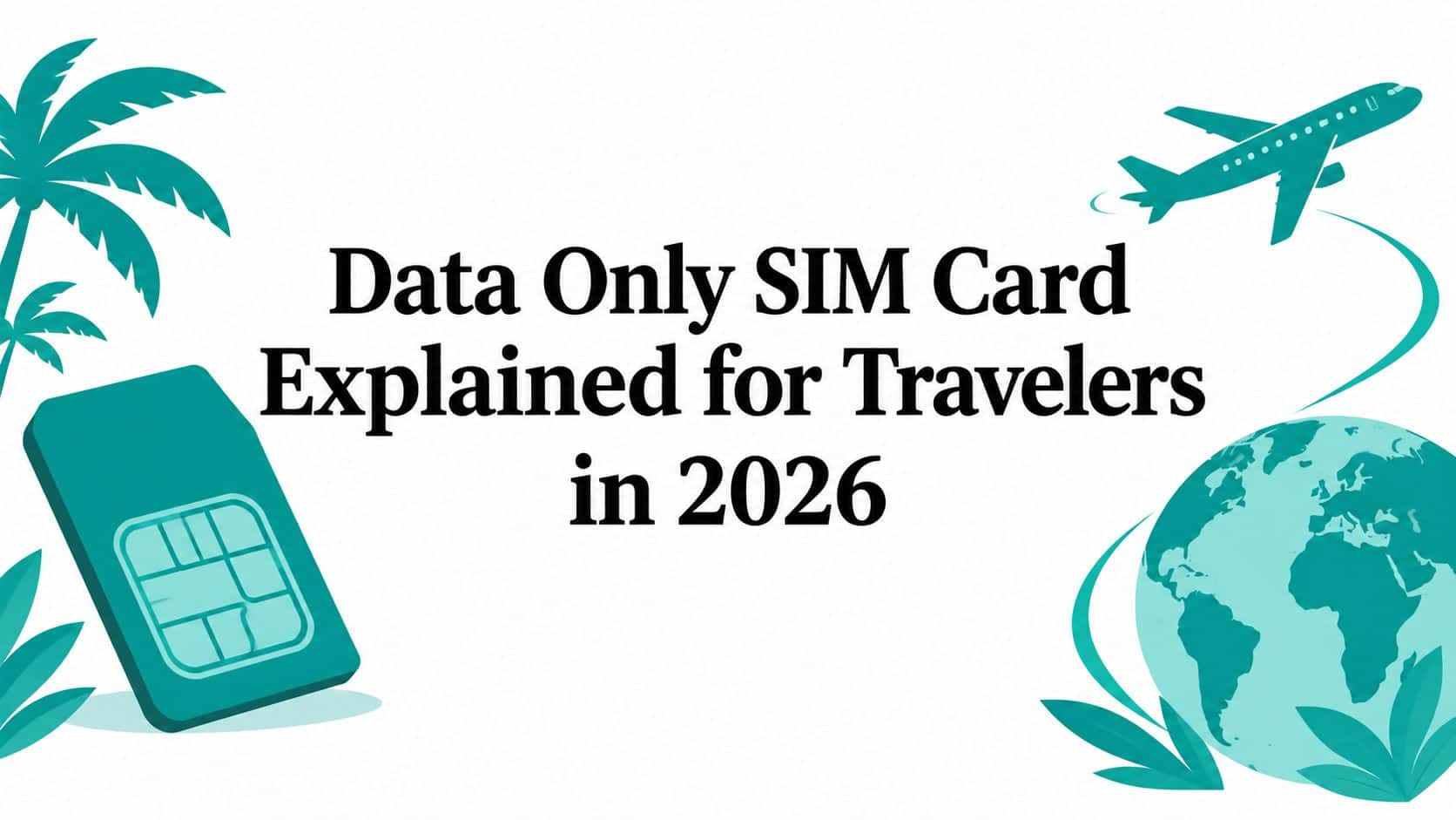 Data Only SIM Card Explained for Travelers in 2026