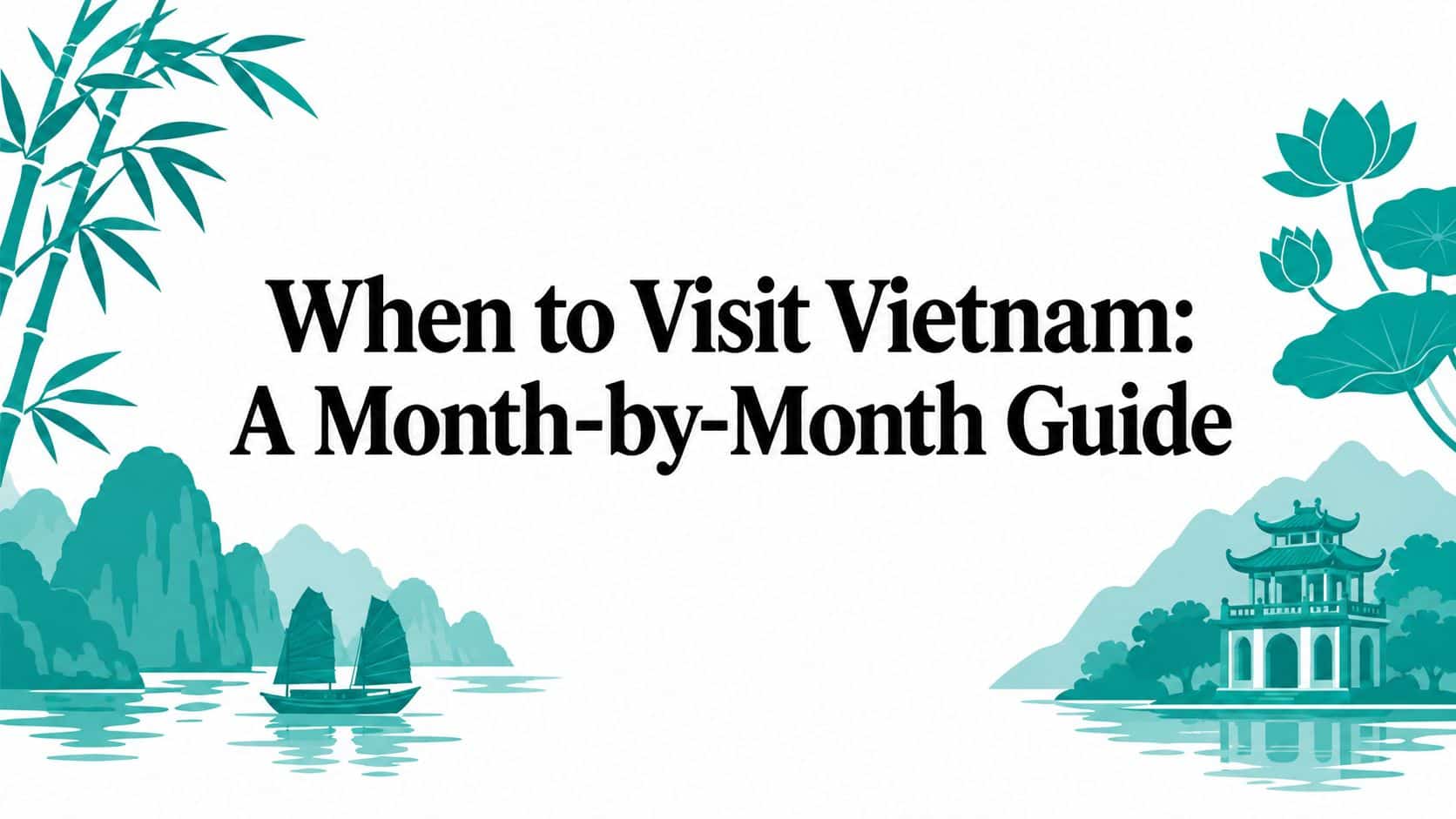 When to Visit Vietnam: A Month-by-Month Guide