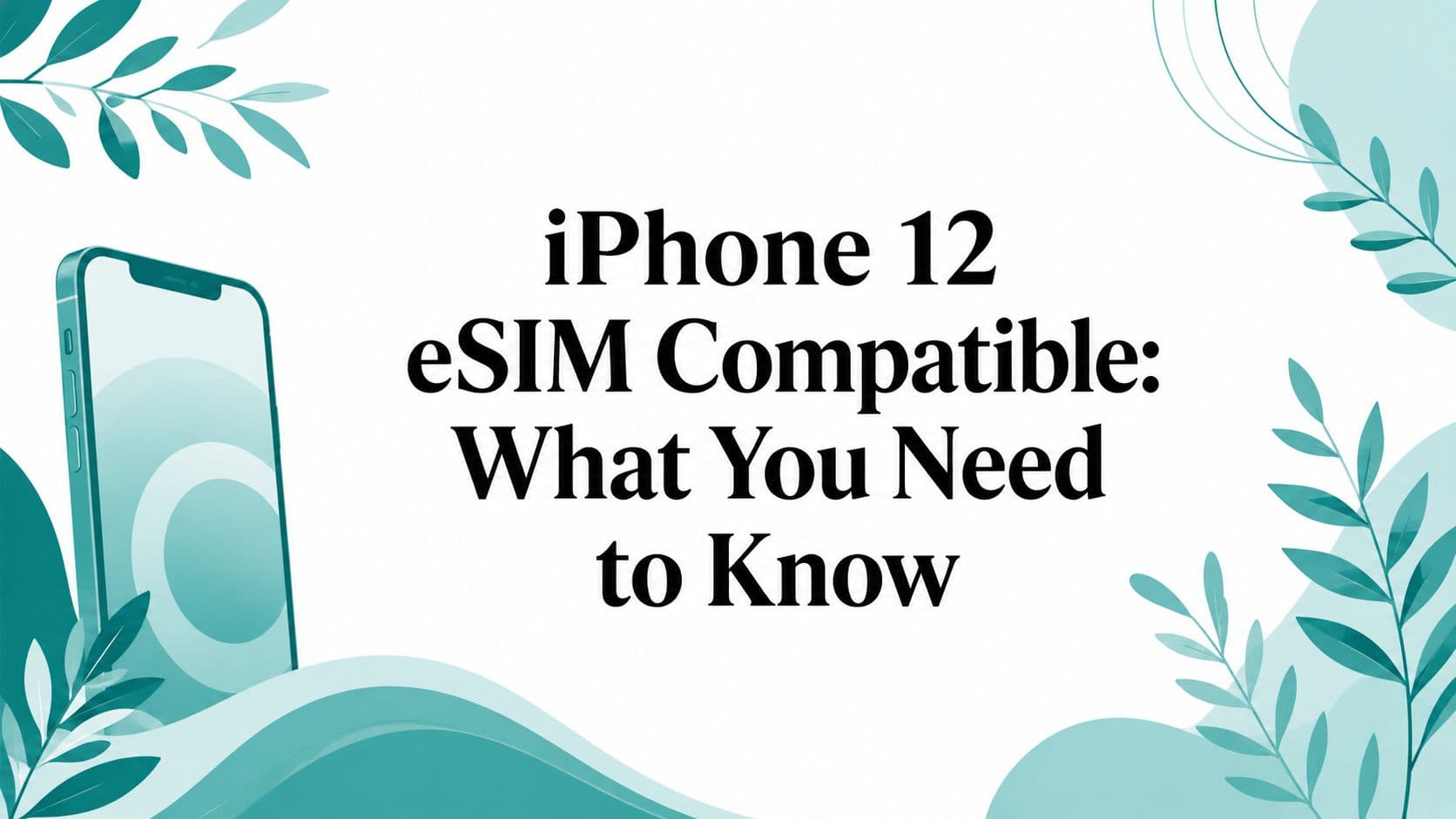 iPhone 12 eSIM Compatible: What You Need to Know