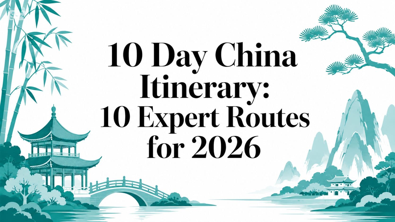 10 Day China Itinerary: 10 Expert Routes for 2026