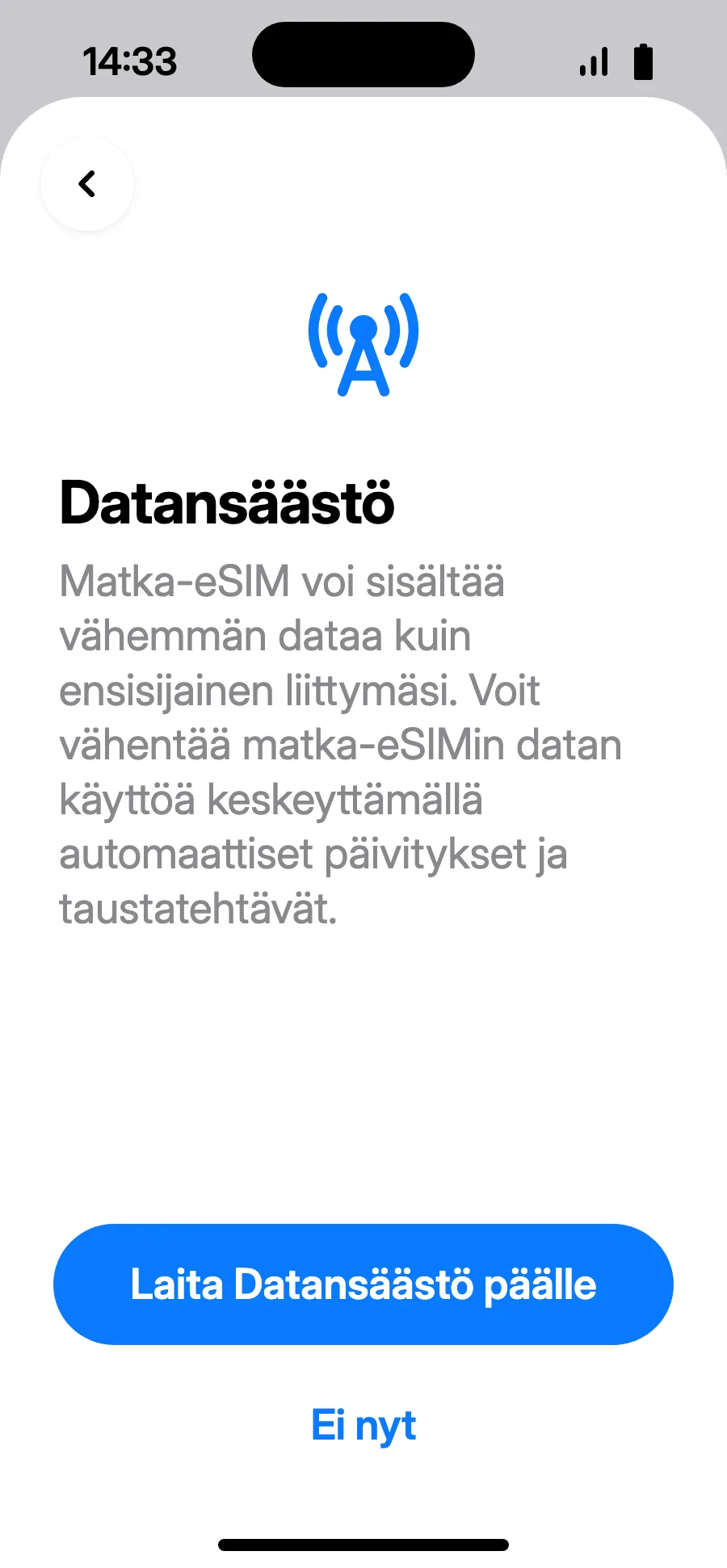 Datansäästö säästää pakettiasi: napauta ”Laita Datansäästö päälle” tai ”Ei nyt”.